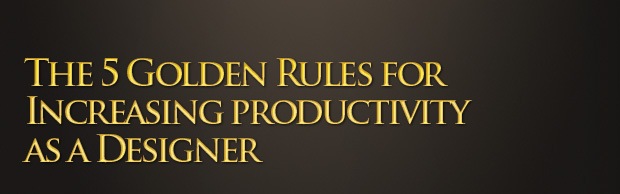 设计师提高效率的5条黄金法则1